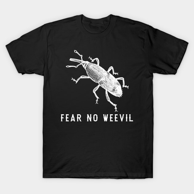 Fear No Weevil. Funny Gift For Bug Lover T-Shirt by JD_Apparel